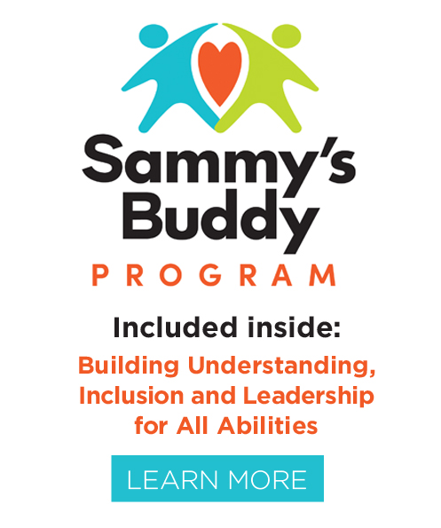 Sammy's Buddy Program - Included inside: Building Understanding, Inclusion and Leadership for All Abilities. Learn More